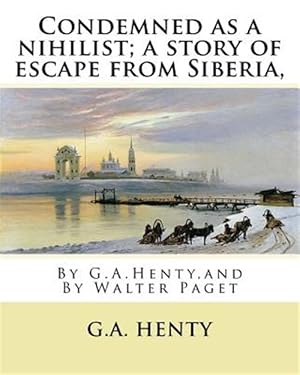 Seller image for Condemned As a Nihilist : A Story of Escape from Siberia for sale by GreatBookPricesUK
