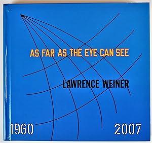 Bild des Verkufers fr Lawrence Weiner As Far As The Eye Can See Whitney Museum of American Art New York 15 November 2007 - 10 February 2008 zum Verkauf von Gotcha By The Books