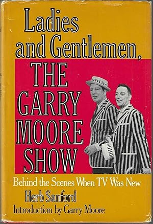 LADIES AND GENTLEMEN, THE GARRY MOORE SHOW. [PRESENTATION COPY TO GEORGE GOBEL] Behind the Scenes...