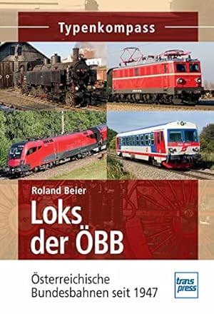 Loks der ÖBB : Österreichische Bundesbahnen seit 1947. Typenkompass