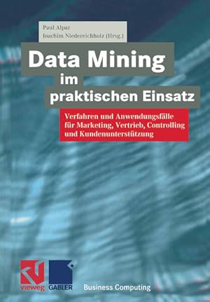 Image du vendeur pour Data Mining im praktischen Einsatz: Verfahren und Anwendungsflle fr Marketing, Vertrieb, Controlling und Kundenuntersttzung (XBusiness Computing) mis en vente par Gerald Wollermann