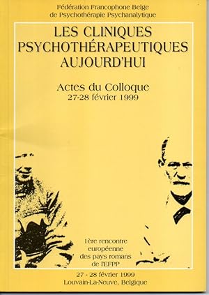 Les cliniques psychothérapeutiques aujourd'hui. Actes du colloque 27-28 févrie 1999. Louvain-La-N...