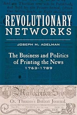 Seller image for Revolutionary Networks : The Business and Politics of Printing the News, 1763-1789 for sale by GreatBookPrices