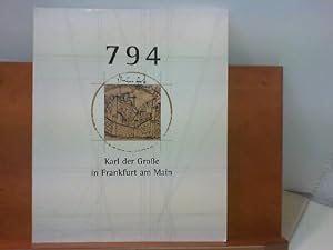 Bild des Verkufers fr Ausstellungskatalog 794 - Karl der Groe in Frankfurt am Main : Ein Knig bei der Arbeit zum Verkauf von ABC Versand e.K.