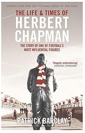 Immagine del venditore per The Life and Times of Herbert Chapman: The Story of One of Football's Most Influential Figures venduto da WeBuyBooks