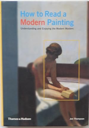 Image du vendeur pour How to Read a Modern Painting: Understanding and Enjoying 20th Century Art mis en vente par A.O'Neill