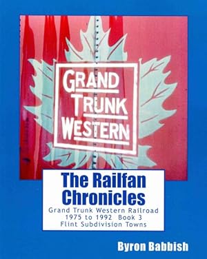 Immagine del venditore per Grand Trunk Western Railroad 1975 to 1992 : Flint Subdivision Towns, Port Huron, Flint, Durand, Battle Creek venduto da GreatBookPricesUK