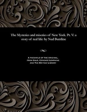Seller image for The Mysteries and miseries of New York. Pt. V: a story of real life: by Ned Buntline for sale by GreatBookPricesUK