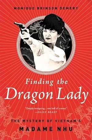 Bild des Verkufers fr Finding the Dragon Lady: The Mystery of Vietnam\ s Madame Nhu zum Verkauf von moluna