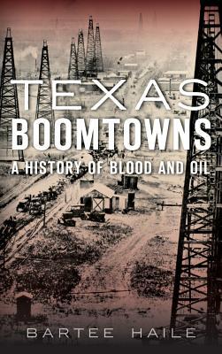 Bild des Verkufers fr Texas Boomtowns: A History of Blood and Oil zum Verkauf von moluna