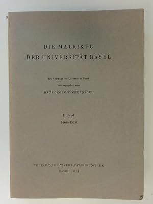 Die Matrikel der Universität Basel. Band I: 1460 - 1529.