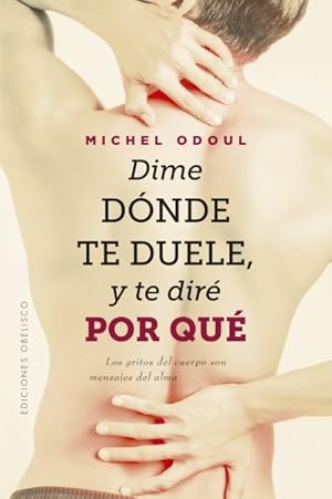 Imagen del vendedor de Dime dnde te duele y te dir por qu/ Tell me where it hurts and I will tell you why -Language: Spanish a la venta por GreatBookPrices