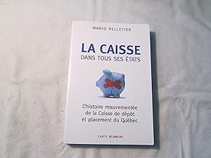 Seller image for La caisse dans tous ses tats. L'histoire mouvemente de la Caisse de dpt et placement du Qubec. for sale by Doucet, Libraire/Bookseller