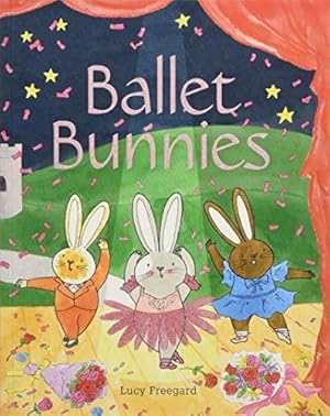 Bild des Verkufers fr Ballet Bunnies: A super-cute children  s illustrated book on ballet, bravery and being yourself. zum Verkauf von WeBuyBooks