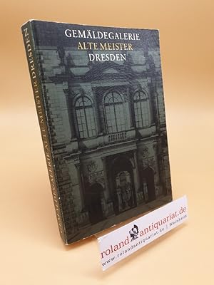 Gemäldegalerie Dresden ; Alte Meister ; Katalog der ausgestellten Werke