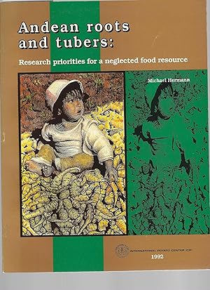Andean roots and tubers: Research priorities for a neglected food resource.