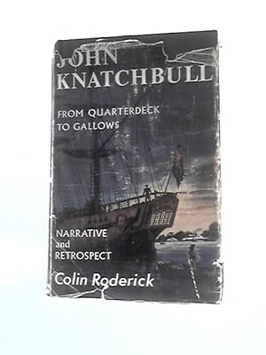 Imagen del vendedor de John Knatchbull from Quarterdeck to Gallows - Narrative and Retrospect a la venta por World of Rare Books