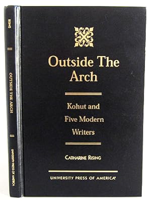 Outside the Arch - Kohut and Five Modern Writers (Joseph Conrad, E. M. Forster, D. H. Lawrence, V...
