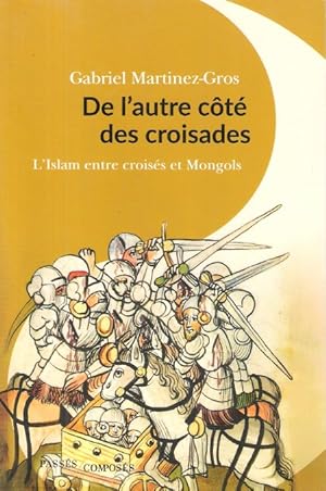 Imagen del vendedor de De l'autre ct des croisades : L'Islam entre croiss et Mongols XI - XIII sicle a la venta por Au vert paradis du livre
