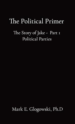 Imagen del vendedor de The Political Primer: The Story of Jake - Part 1 Political Parties a la venta por Redux Books