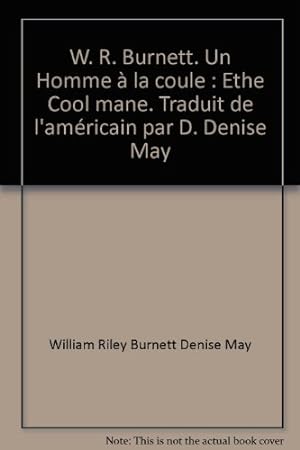 Image du vendeur pour W. R. Burnett. Un Homme  la coule : Ethe Cool mane. Traduit de l'amricain par D. Denise May mis en vente par Ammareal