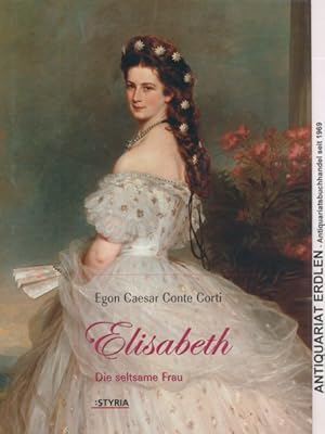 Seller image for Elisabeth. Die seltsame Frau. Nach dem schriftlichen Nachla der Kaiserin, den Tagebchern ihrer Tochter und sonstigen unverffentlichten Tagebchern und Dokumenten. for sale by ANTIQUARIAT ERDLEN