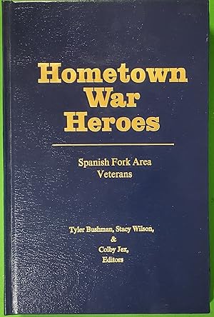 Seller image for Hometown War Heroes - Spanish Fork [Utah] Area Veterans for sale by Confetti Antiques & Books