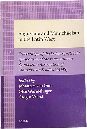 Bild des Verkufers fr Augustine and Manichaeism in the Latin West. Proceedings of the Fribourg-Utrecht Symposium of the International Symposium Association of Manichaean Studies (IAMS) zum Verkauf von Antiquariaat Schot