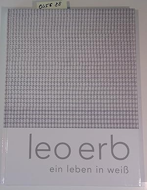 leo erb - ein leben in weiB. Retrospektive zum 80. Geburstag. Katalog zur Ausstellung in Ludwigsh...