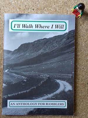 I'll Walk Where I Will : An Anthology for Ramblers