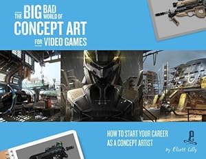 Bild des Verk�ufers f�r The Big Bad World of Concept Art for Video Games: How to Start Your Career as a Concept Artist zum Verkauf von moluna