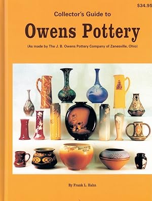 Collector's Guide to Owens Pottery ( As Made by the J.B. Owens Pottery Company of Zanesville, Ohio)