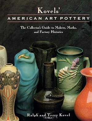 Kovels' American Art Pottery: The Collector's Guide to Makers, Marks, and Factory Histories