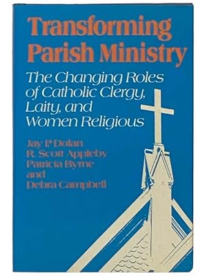 Imagen del vendedor de Transforming Parish Ministry: The Changing Roles of Catholic Clergy, Laity, and Women Religious a la venta por Yesterday's Muse, ABAA, ILAB, IOBA