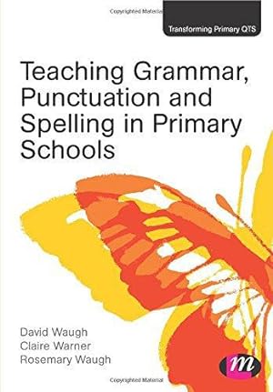Image du vendeur pour Teaching Grammar, Punctuation and Spelling in Primary Schools (Transforming Primary QTS Series) mis en vente par WeBuyBooks
