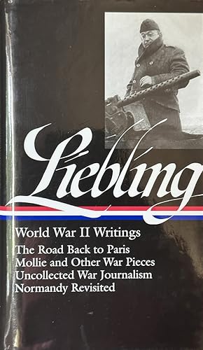 Seller image for A. J. Liebling - World War II Writings : the Road Back to Paris / Mollie and Other War Pieces / Uncollected War Journalism / Normandy Revisited for sale by Dr.Bookman - Books Packaged in Cardboard