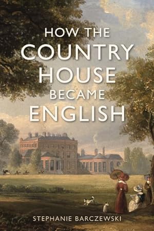 Image du vendeur pour How the Country House Became English mis en vente par GreatBookPrices