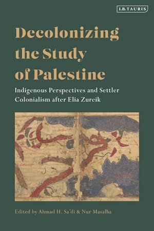 Image du vendeur pour Decolonizing the Study of Palestine : Indigenous Perspectives and Settler Colonialism After Elia Zureik mis en vente par GreatBookPrices