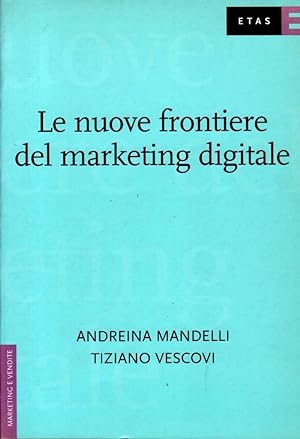 Bild des Verkufers fr Le nuove frontiere del marketing digitale zum Verkauf von Studio Bibliografico Stazione di Posta