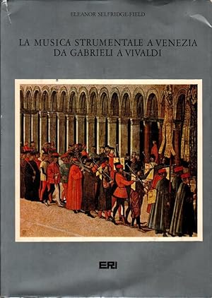 Bild des Verkufers fr La musica strumentale a Venezia da Gabrieli a Vivaldi zum Verkauf von Studio Bibliografico Stazione di Posta