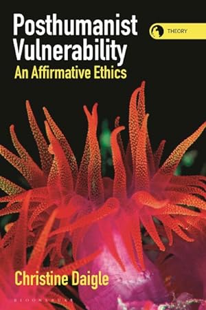Seller image for Posthumanist Vulnerability : An Affirmative Ethics for sale by GreatBookPrices
