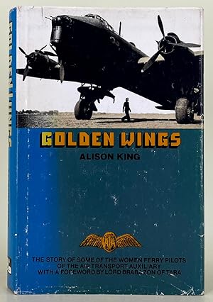 Bild des Verkufers fr Golden Wings the story of some of the women ferry pilots of the Air Transport Auxiliary. zum Verkauf von Leakey's Bookshop Ltd.
