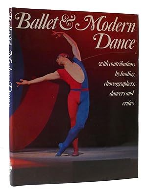 BALLET AND MODERN DANCE With Contributions by Leading Choreographers, Dancers and Critics