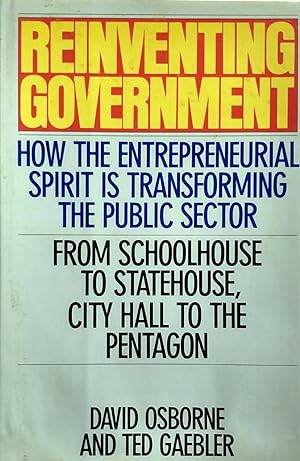 Seller image for Reinventing Government: How The Entrepreneurial Spirit Is Transforming The Public Sector for sale by Kayleighbug Books, IOBA