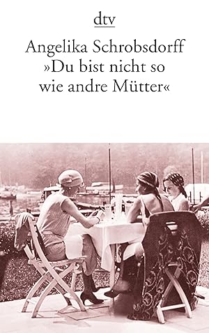 Seller image for "Du bist nicht so wie andre Mtter": Die Geschichte einer leidenschaftlichen Frau for sale by Gabis Bcherlager