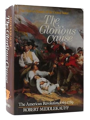 THE GLORIOUS CAUSE: THE AMERICAN REVOLUTION, 1763-1789