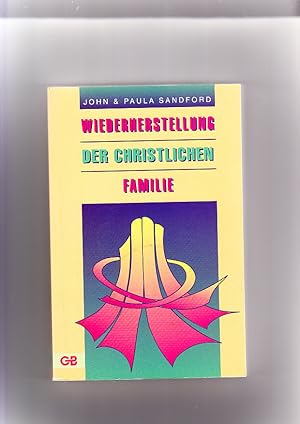 Seller image for Wiederherstellung der christlichen Familie. John und Paula Sandford. [bers.: Andrea Glei] for sale by Elops e.V. Offene Hnde