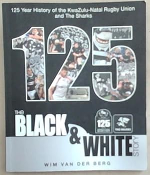 Bild des Verkufers fr The Black and White Story (125 Year History of the Kwazulu-Natal Rugby Union and the Sharks) zum Verkauf von Chapter 1
