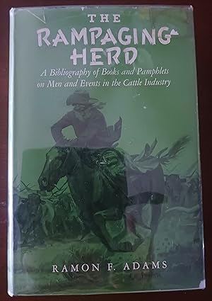 The Rampaging Herd: A Bibliography of Books and Pamphlets on Men and Events in the Cattle Industry