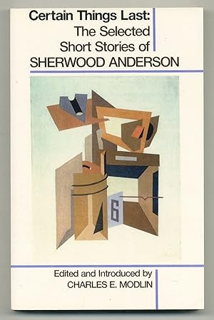 Seller image for Certain Things Last: The Selected Short Stories of Sherwood Anderson for sale by Between the Covers-Rare Books, Inc. ABAA